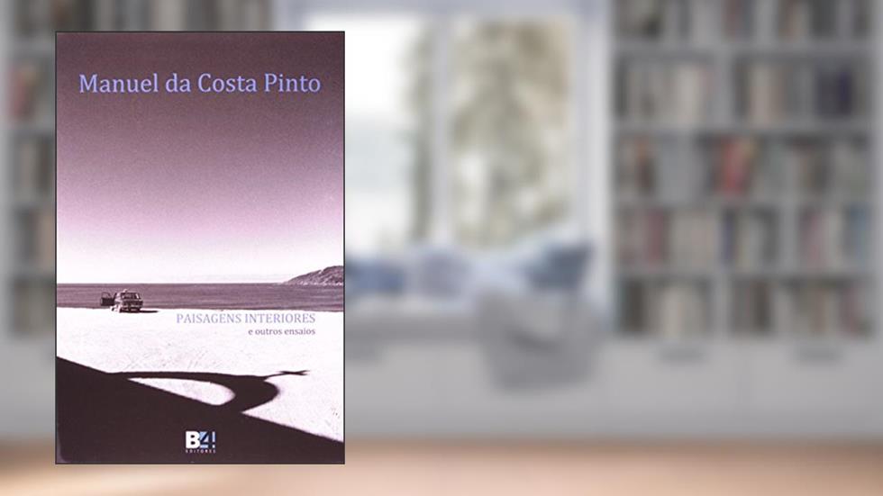 Paisagens Interiores e Outros Ensaios, do autor Manuel Da Costa Pinto