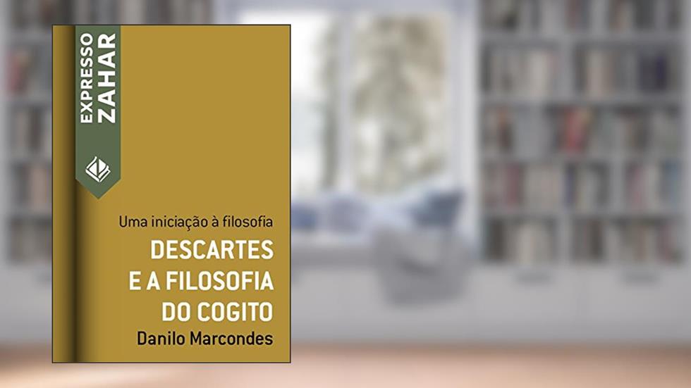 Descartes e a filosofia do cogito: Uma iniciação à filosofia (Expresso Zahar), do autor Danilo Marcondes