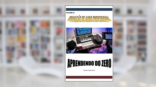 Capa de Gravação de áudio profissional: Aprendendo do zero, do autor Leandro Correa
