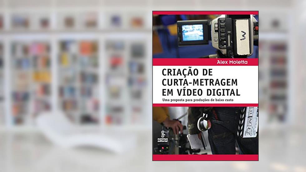 Criação de curta-metragem em vídeo digital: Uma proposta para produções de baixo custo, do autor Alex Moletta