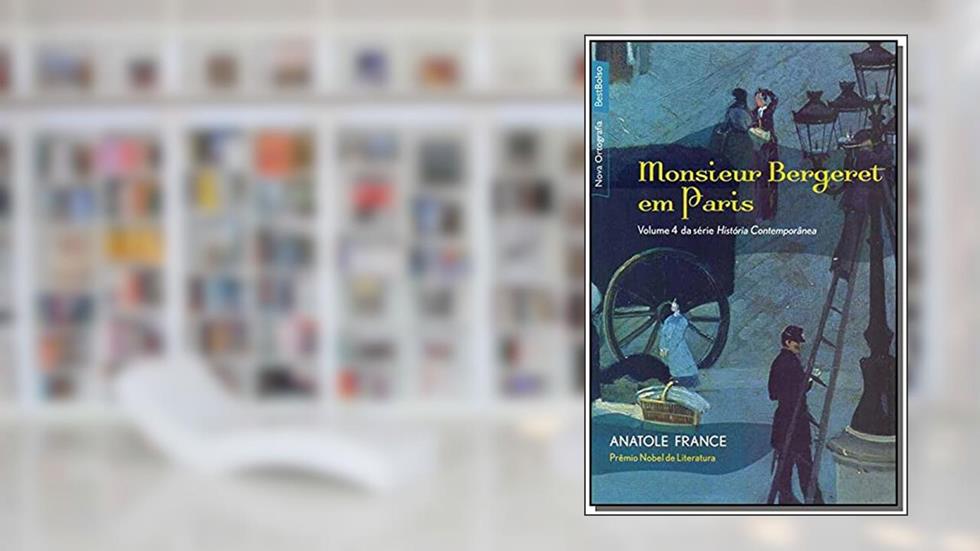 Monsieur Bergeret em Paris - Série História Contemporânea. Volume 4, do autor Anatole France