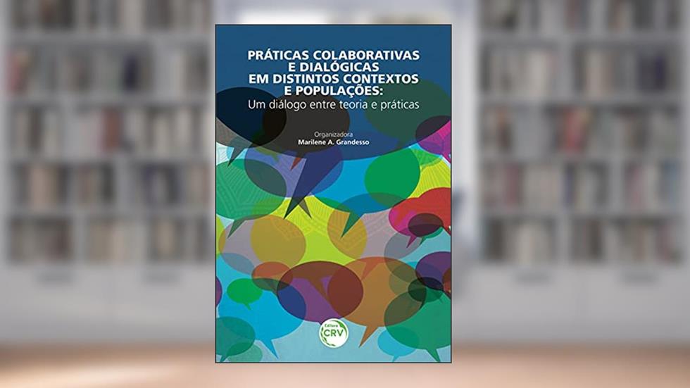 Práticas colaborativas e dialógicas em distintos contextos e populações: um diálogo entre teoria e práticas, do autor Marilene A Grandesso