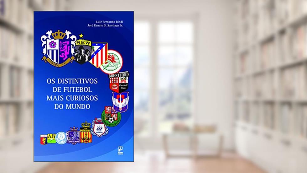 Os distintivos de futebol mais curiosos do mundo, do autor Luiz Fernando Bindi; Santiago Jr.  José Renato S.