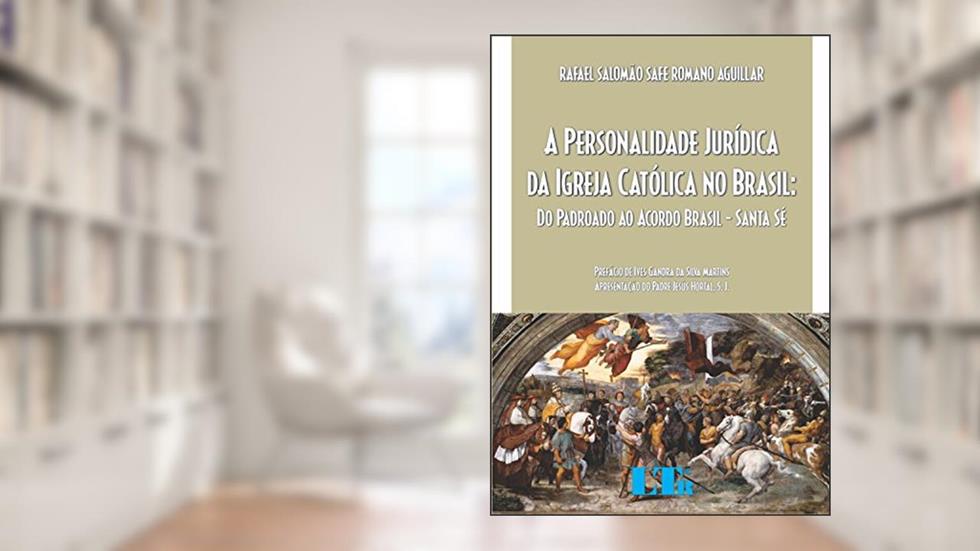 A Personalidade Jurídica Da Igreja Católica No Brasil: Do Padroado Ao Acordo Brasil-Santa Sé, do autor Rafael Salomão Safe Romano Aguillar