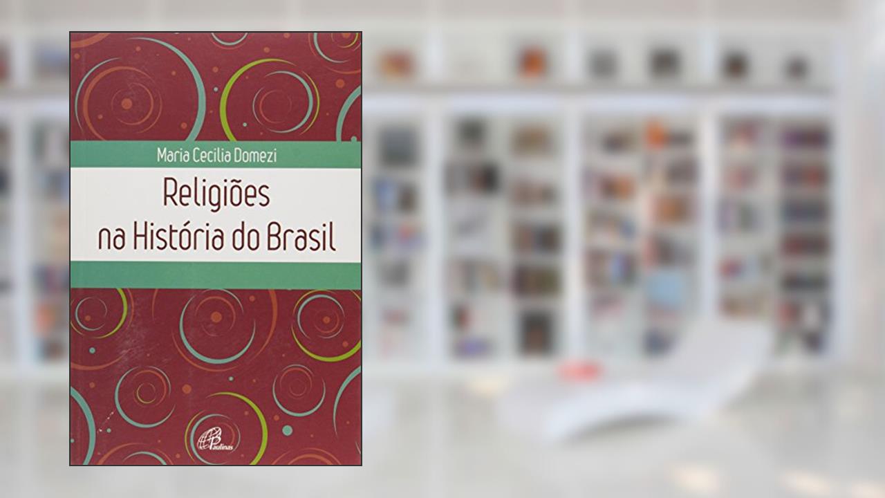 Religiões na História do Brasil, do autor Maria Cecília Domezi