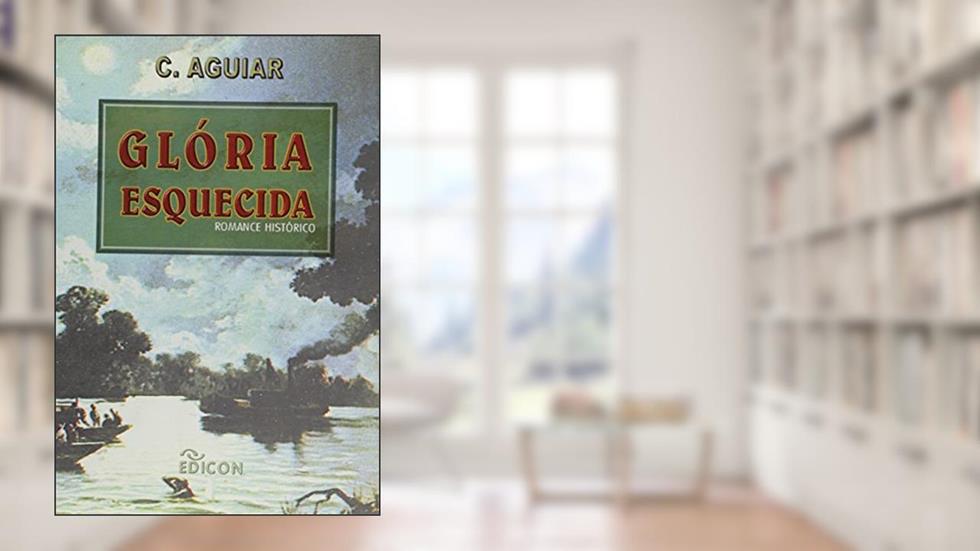A Gloria Esquecida, do autor Clarimundo de Aguiar