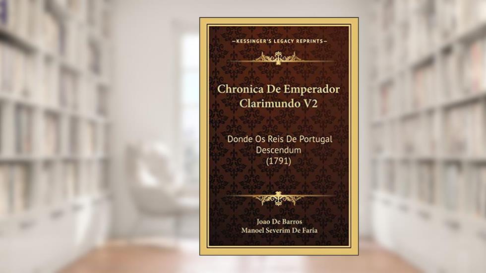 Chronica De Emperador Clarimundo V2: Donde Os Reis De Portugal Descendum (1791), do autor Joao De Barros; Manoel Severim De Faria