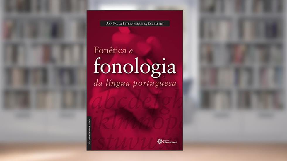 Fonética e fonologia da língua portuguesa, do autor Ana Paula Petriu Ferreira Engelbert