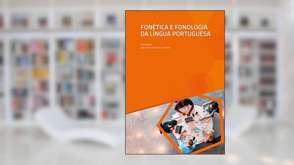 Fonética e Fonologia da Língua Portuguesa, do autor Aline Bizello; Julio Cesar Cavalcanti de Oliveira