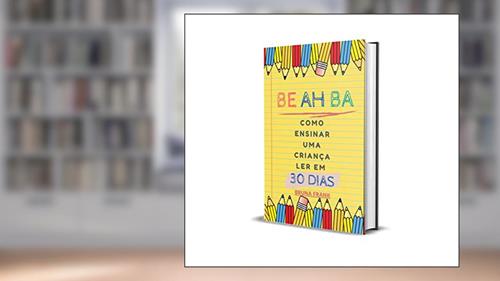 Capa de BE AH BA: COMO ENSINAR UMA CRIANÇA LER EM 30 DIAS, do autor BRUNA FRANK