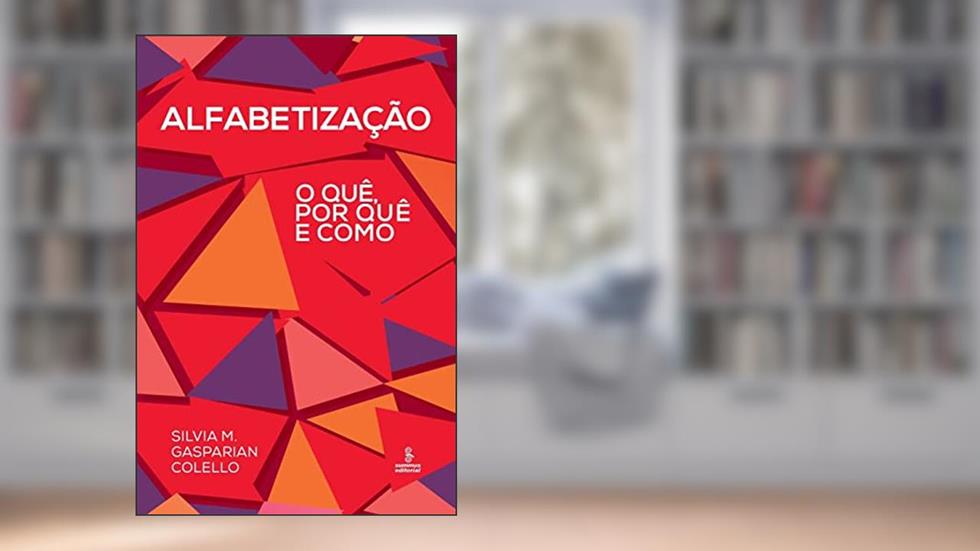 Alfabetização: O quê, por quê e como, do autor Silvia M. Gasparian Colello