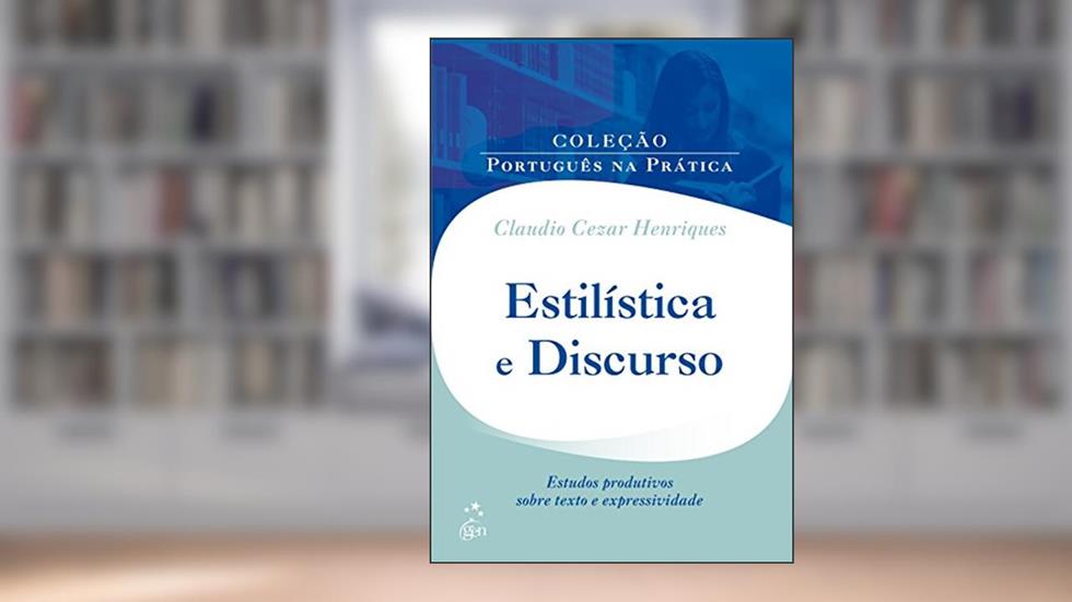 Estilística e Discurso: Estudos Produtivos Sobre Texto e Expressividade, do autor Claudio Cezar Henriques