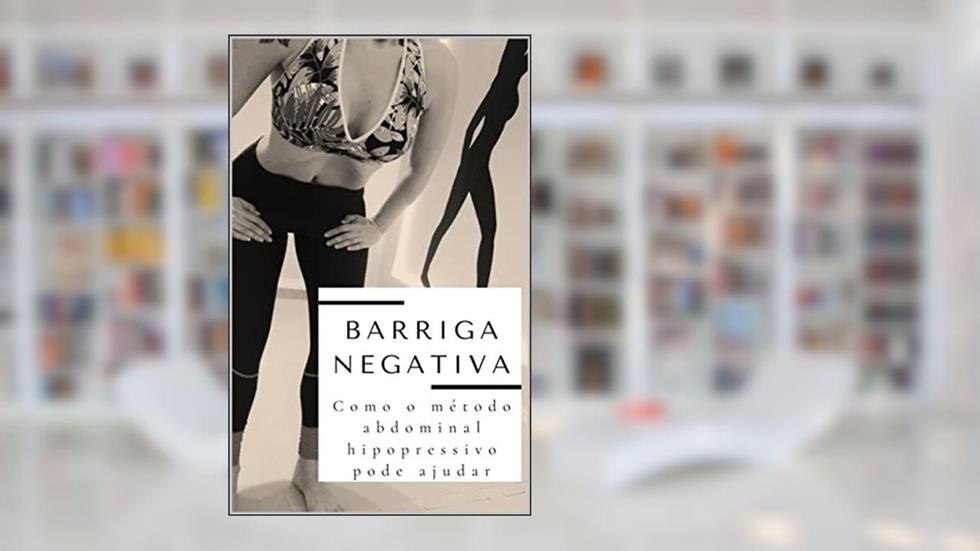 BARRIGA NEGATIVA: COMO O MÉTODO ABDOMINAL HIPOPRESSIVO PODE AJUDAR, do autor ROSANE MARIA BERTELE; ANA PAULA BERTELE; FERNANDA PEDRO BOM CORDEIRO