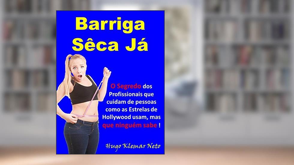 Barriga Sêca Já: A Única Forma REAL de se Emagrecer DEFINITIVAMENTE !, do autor Hugo Klemar Neto