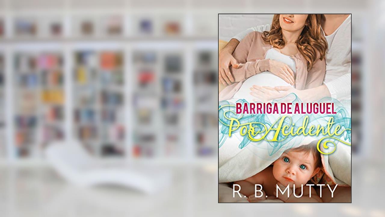 Barriga de Aluguel por Acidente, do autor R. B. Mutty