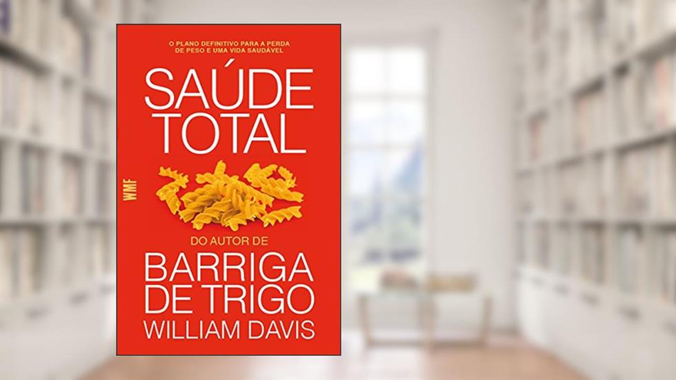 Saúde total: O plano definitivo para a perda de peso e uma vida saudável, do autor William Davis