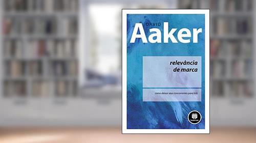 Capa de Relevância de Marca: Como Deixar seus Concorrentes para Trás, do autor David A. Aaker