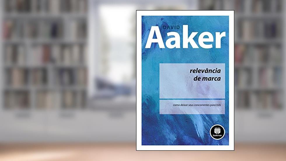 Relevância de Marca: Como Deixar seus Concorrentes para Trás, do autor David A. Aaker