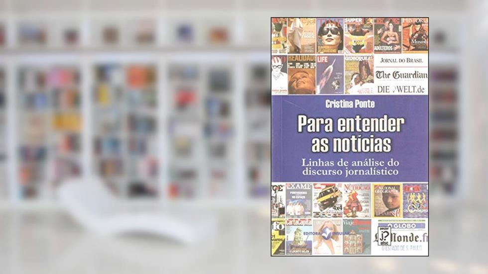 Para Entender as Notícias: Linhas de Análise do Discurso Jornalístico, do autor Cristina Ponte
