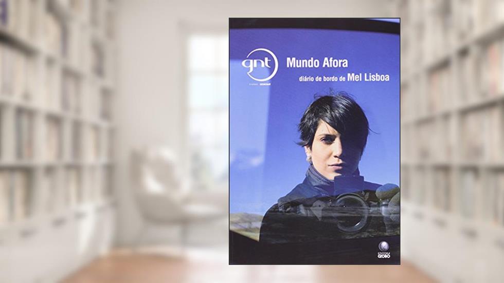Mundo Afora. Diário De Bordo De Mel Lisboa, do autor Mel Lisboa