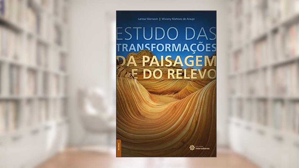 Estudo das transformações da paisagem e do relevo, do autor Larissa Warnavin; Wiviany Mattozo De Araujo