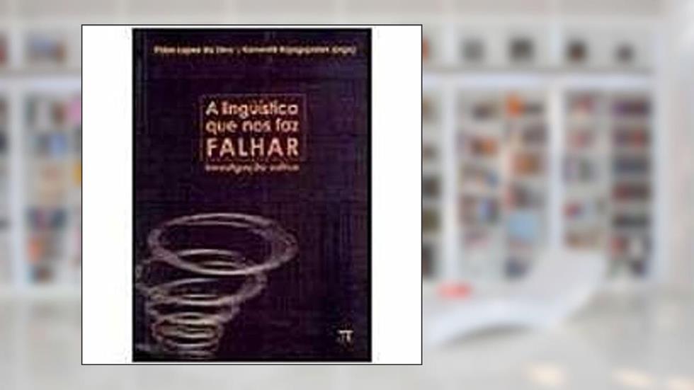 A Linguística que nos Faz Falhar - Investigação Crítica, do autor Kanavillil Rajagopalan Fábio L. Da Silva