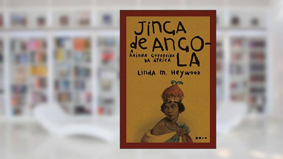 Jinga de Angola: A rainha guerreira da África, do autor Linda M. Heywood