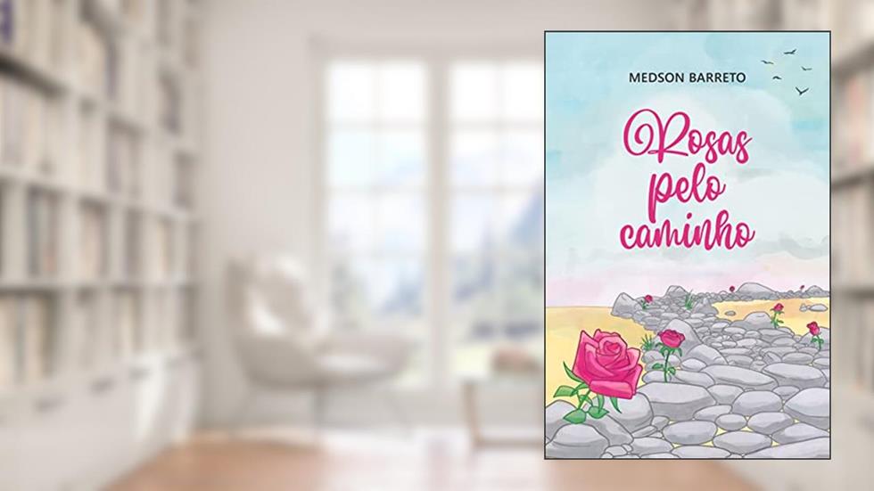 Rosas pelo caminho, do autor Medson Barreto