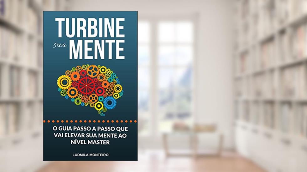 Turbine sua Mente: O Guia Passo a Passo que vai elevar sua Mente ao nível Master, do autor Ludmila Monteiro