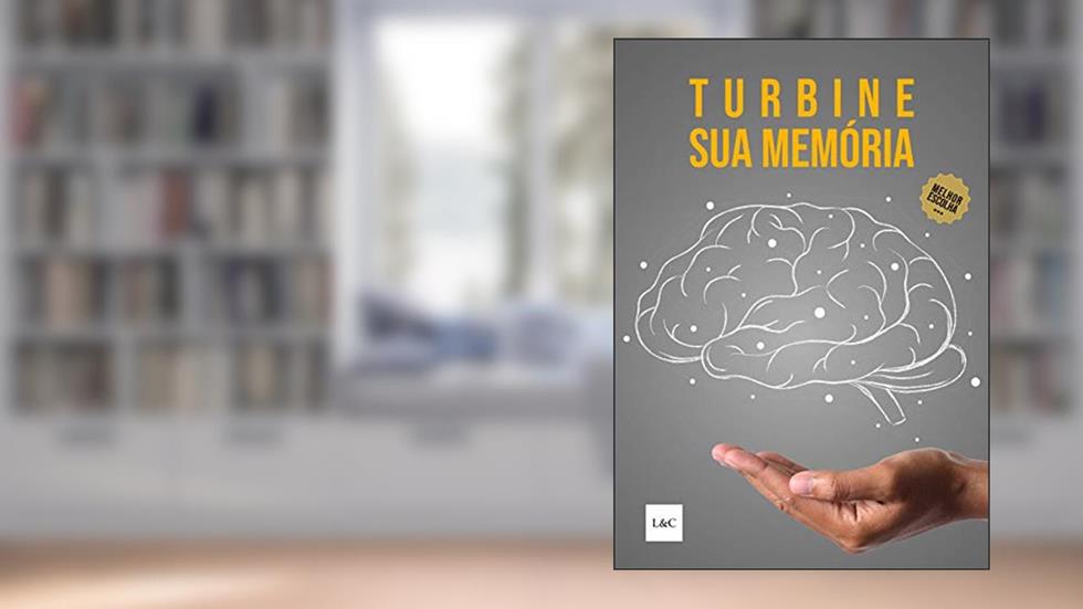 Turbine sua Memória: Como Melhorar a Memorização e a Concentração? Aumentando a Produtividade ao Máximo., do autor Editora LeC