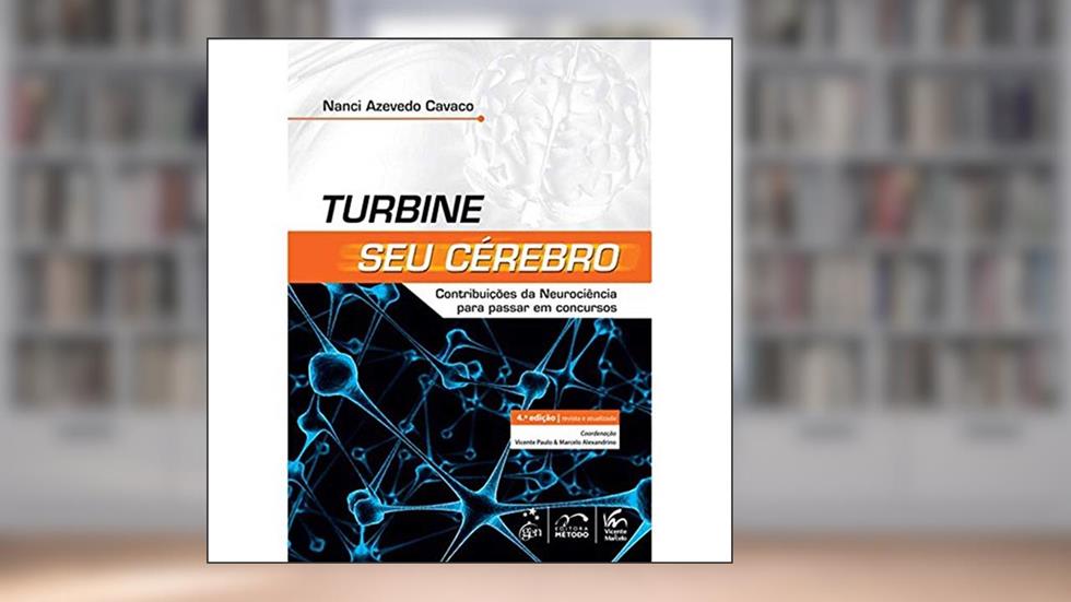 Turbine seu Cérebro - Contribuições da Neurociência para Passar em Concursos, do autor Nanci Azevedo Cavaco