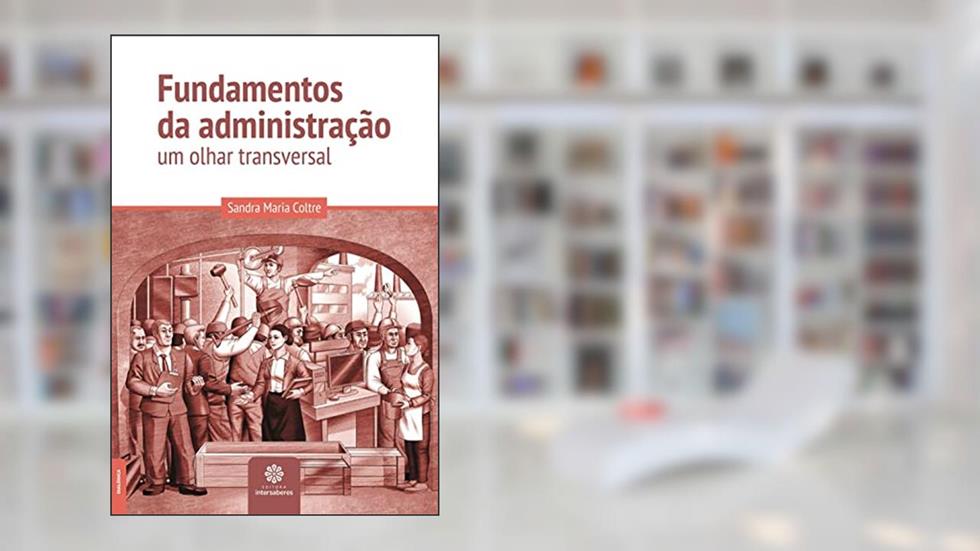 Fundamentos da administração:: um olhar transversal, do autor Sandra Maria Coltre