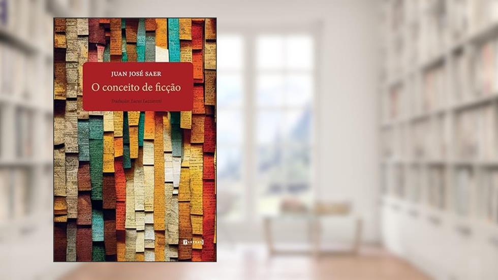 O Conceito de Ficção, do autor Juan José Saer