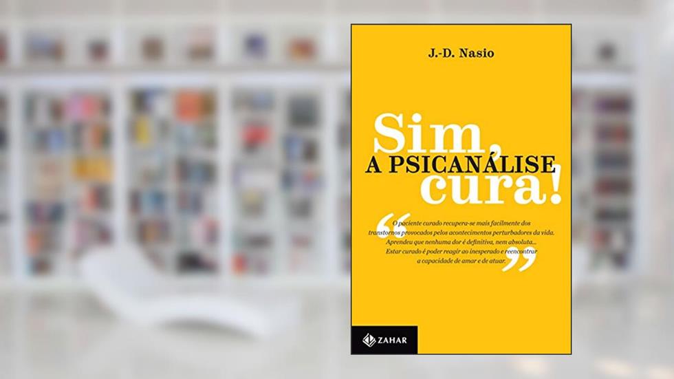 Sim, a psicanálise cura! (Coleção Transmissão da Psicanálise), do autor J.-D. Nasio