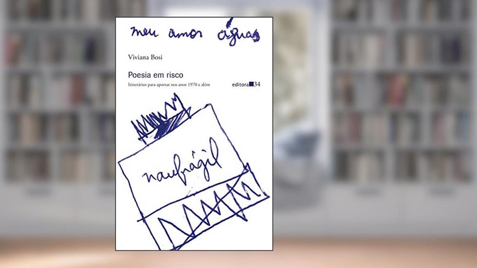 Poesia em risco: Itinerários para aportar nos anos 1970 e além, do autor Viviana Bosi