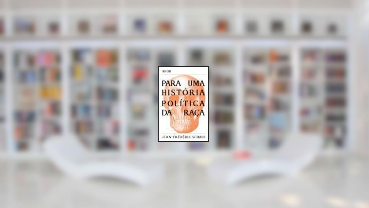 Para uma História Política da Raça, do autor Jean-Frédéric Schaub