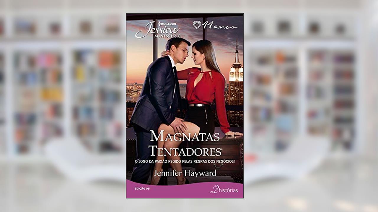 Magnatas Tentadores (Harlequin Jessica Minissérie Livro 5), do autor Jennifer Hayward
