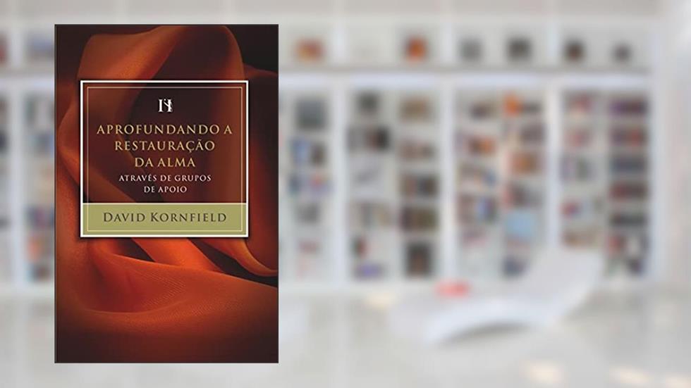 Aprofundando a restauração da alma através de grupos de apoio, do autor David Edward Kornfield