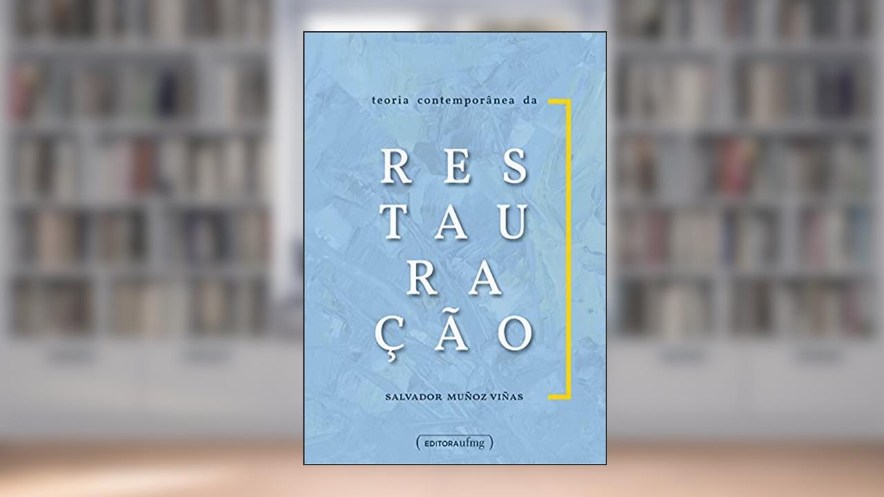 Teoria contemporânea da restauração, do autor Salvador Muñoz Viñas; Flavio de Lemos Carsalade