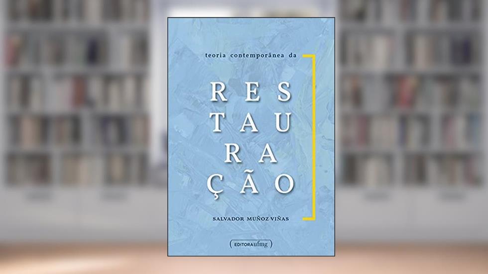 Teoria contemporânea da restauração, do autor Salvador Muñoz Viñas; Flavio de Lemos Carsalade