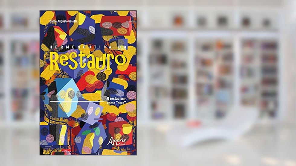 Hermenêutica do Restauro: O Restauro como "Cura", do autor Dante Augusto Galeffi