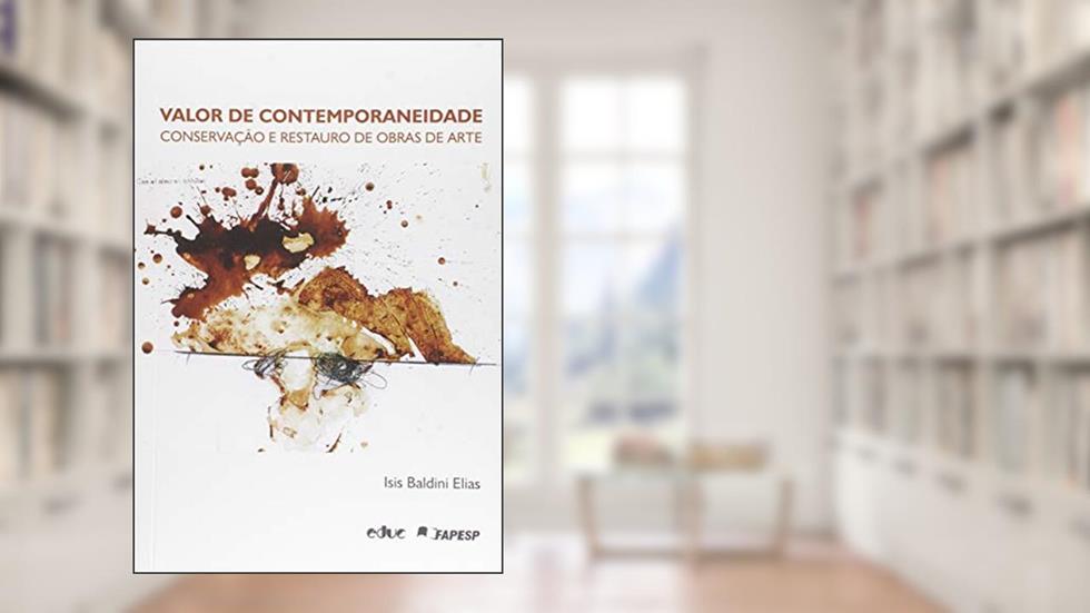 Valor de Contemporaneidade: Conservação e Restauro de Obras de Arte, do autor Isis Baldini Elias