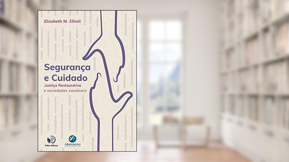Segurança e Cuidado: Justiça Restaurativa e sociedades saudáveis, do autor Elizabeth M. Elliot