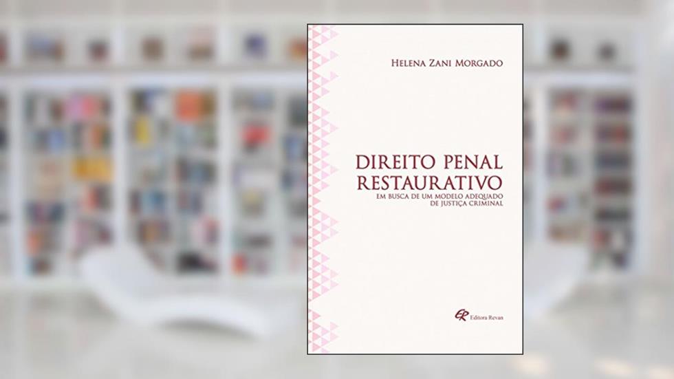 Direito Penal Restaurativo: em Busca de um Modelo Adequado de Justiça Criminal, do autor Helena Zani Morgado