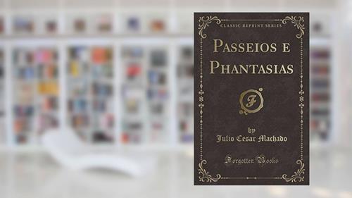 Capa de Passeios e Phantasias (Classic Reprint), do autor Julio Cesar Machado