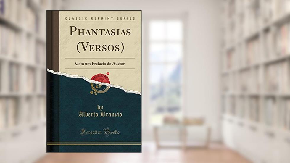 Phantasias (Versos): Com um Prefacio do Auctor (Classic Reprint), do autor Alberto Bramão