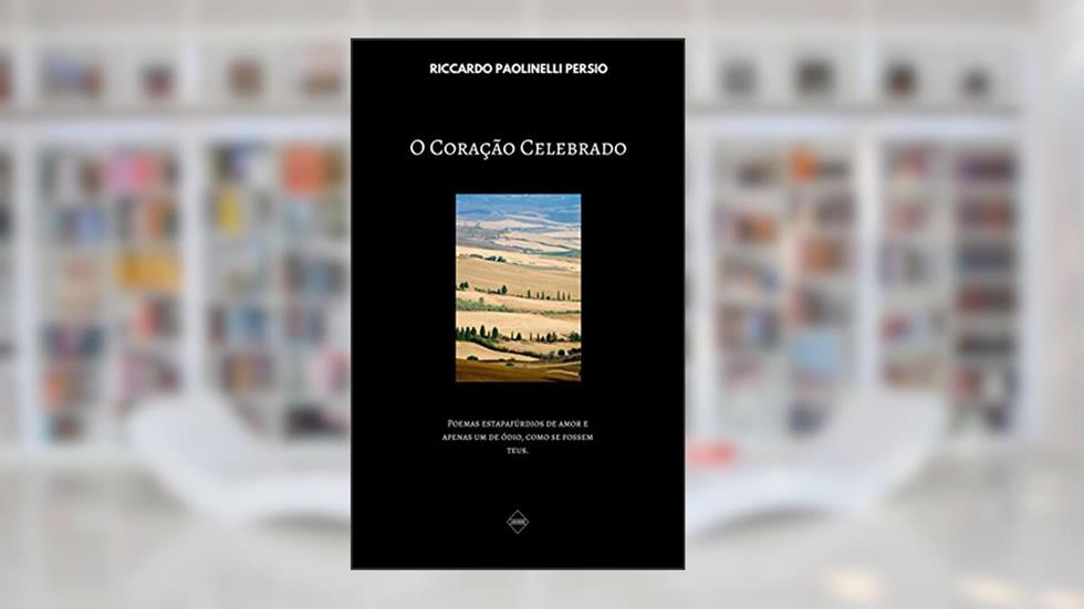 O CORAÇÃO CELEBRADO, do autor RICCARDO PAOLINELLI PERSIO