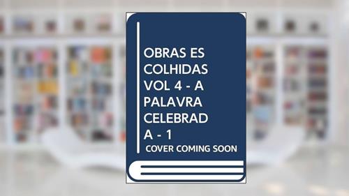 Capa de OBRAS ESCOLHIDAS VOL 4 - A PALAVRA CELEBRADA - 1, do autor POLICARPO- D. JOSE