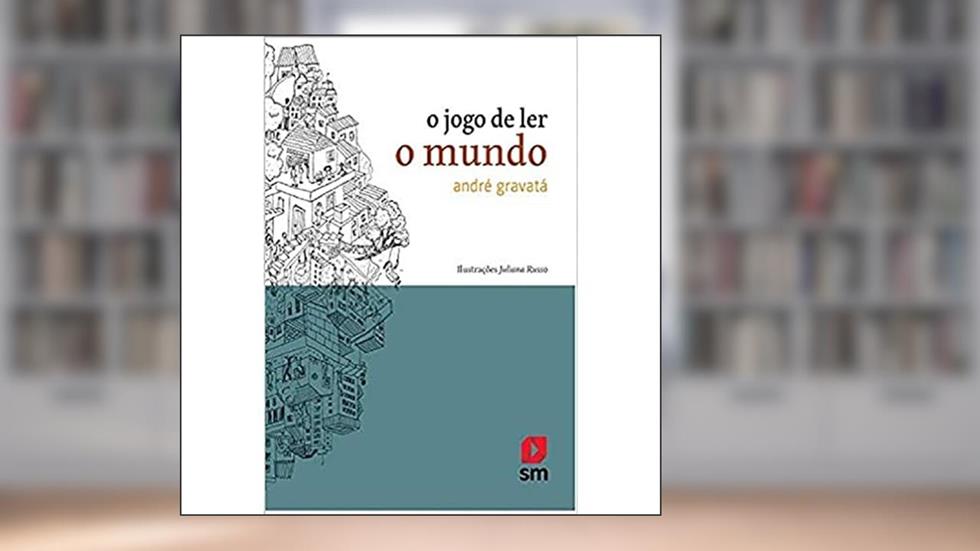 O Jogo de Ler o Mundo, do autor André Gravatá