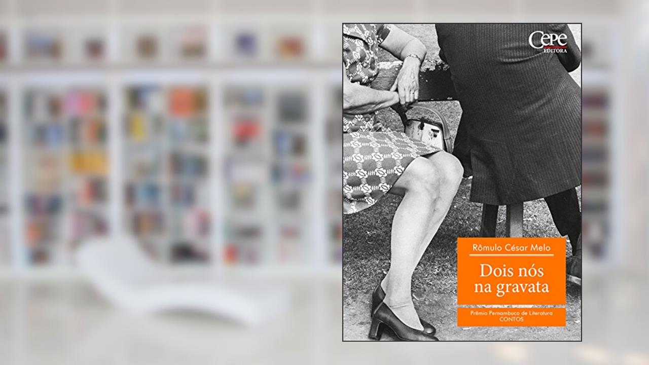 Dois nós na gravata - 2º Prêmio Pernambuco de Literatura, do autor Rômulo César Melo